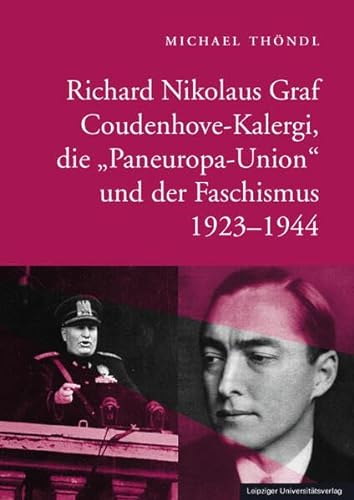 Richard Nikolaus Graf Coudenhove-Kalergi, die „Paneuropa-Union“ und der Faschismus 1923-1944 von Leipziger Uni-Vlg
