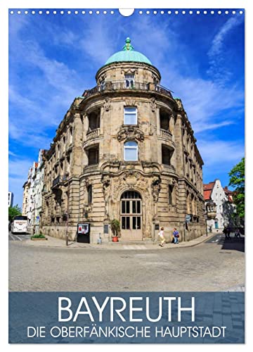 Bayreuth - die oberfränkische Hauptstadt (Wandkalender 2025 DIN A3 hoch), CALVENDO Monatskalender von CALVENDO