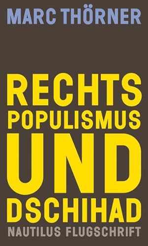 Rechtspopulismus und Dschihad: Berichte von einer unheimlichen Allianz (Nautilus Flugschrift) von Edition Nautilus