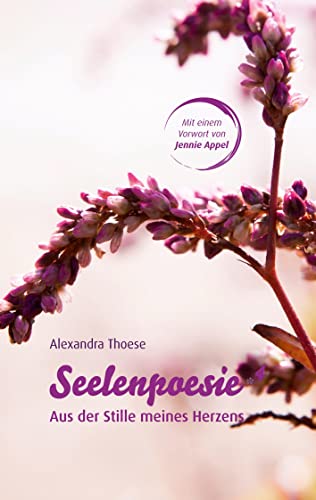 Seelenpoesie - Aus der Stille meines Herzens: Poesie, die dem Leben dient von tredition