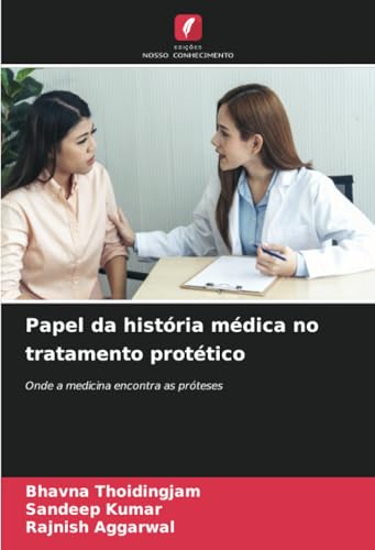 Papel da história médica no tratamento protético: Onde a medicina encontra as próteses von Edições Nosso Conhecimento