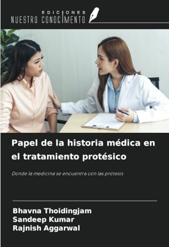 Papel de la historia médica en el tratamiento protésico: Donde la medicina se encuentra con las prótesis von Ediciones Nuestro Conocimiento