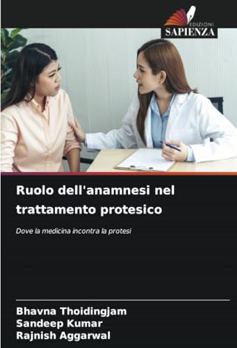 Ruolo dell'anamnesi nel trattamento protesico: Dove la medicina incontra la protesi von Edizioni Sapienza