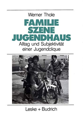 Familie - Szene - Jugendhaus: Alltag und Subjektivitat einer Jugendclique (Studien zur Jugendforschung) (German Edition): Alltag und Subjektivität ... (Studien zur Jugendforschung, 7, Band 7) von VS Verlag für Sozialwissenschaften