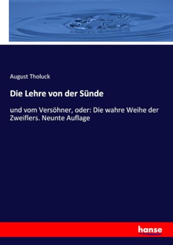Die Lehre von der Sünde: und vom Versöhner, oder: Die wahre Weihe der Zweiflers. Neunte Auflage von hansebooks