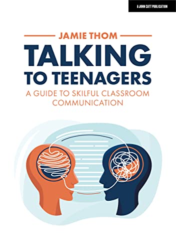 Talking to Teenagers: A guide to skilful classroom communication von John Catt