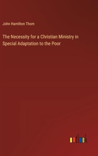 The Necessity for a Christian Ministry in Special Adaptation to the Poor von Outlook Verlag