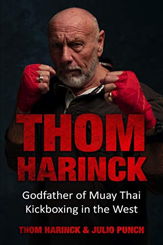 Thom Harinck: Godfather of Muay Thai Kickboxing in the West von Amsterdam Publishers