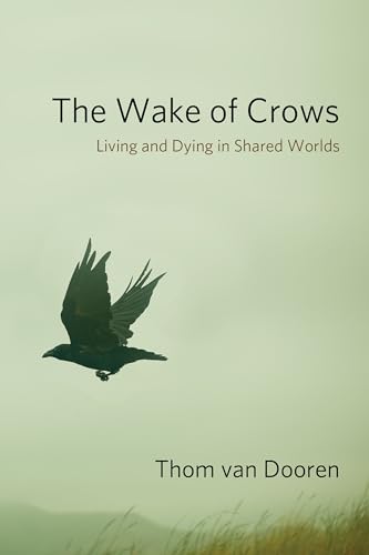 The Wake of Crows: Living and Dying in Shared Worlds (Critical Perspectives on Animals: Theory, Culture, Science, and Law) von Columbia University Press
