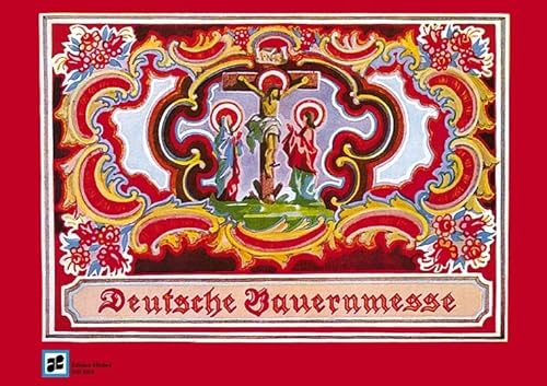 Deutsche Bauernmesse: Alte Lieder und Weisen aus dem bayerisch-österreichischen Alpenland. 3 Stimmen mit Orgelbegleitung. Orgelauszug. Deutsche Bauernmesse: Alte Lieder und Weisen aus dem bayerisch-österreichischen Alpenland. 3 Stimmen mit Orgelbegleitung. Orgelauszug.