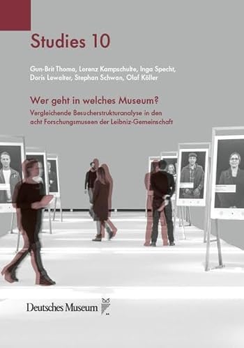 Wer geht in welches Museum?: Vergleichende Besucherstrukturanalyse in den acht Forschungsmuseen der Leibniz-Gemeinschaft (Deutsches Museum Studies) von Deutsches Museum