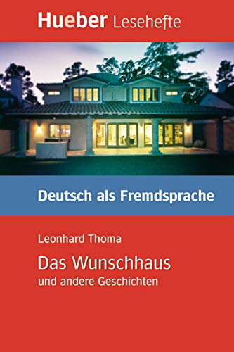 Das Wunschhaus und andere Geschichten: Deutsch als Fremdsprache / Leseheft: Kurzgeschichten. Lesehefte Deutsch als Fremdsprache Stufe B1