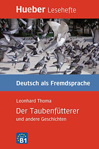 Der Taubenfütterer und andere Geschichten: Niveaustufe B1.Deutsch als Fremdsprache / Leseheft: Deutsch als Fremdsprache - Niveaustufe B1 Leseheft (Lesehefte Deutsch als Fremdsprache) von Hueber
