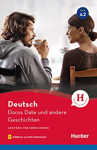 Doros Date und andere Geschichten: Lektüre mit Audios online (Lektüre für Erwachsene) von Hueber
