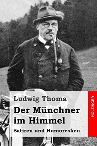 Der Münchner im Himmel: Satiren und Humoresken Der Münchner im Himmel: Satiren und Humoresken