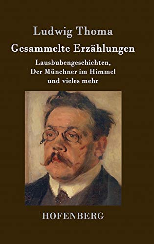 Gesammelte Erzählungen: Lausbubengeschichten, Der Münchner im Himmel und vieles mehr Gesammelte Erzählungen: Lausbubengeschichten, Der Münchner im Himmel und vieles mehr