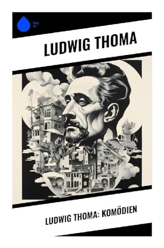 Ludwig Thoma: Komödien