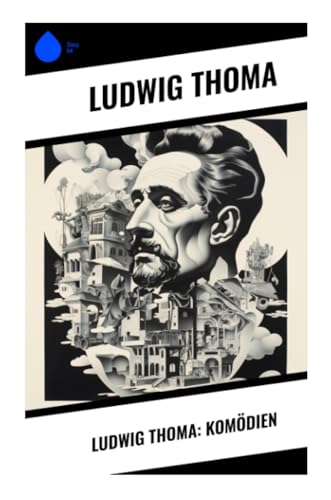 Ludwig Thoma: Komödien