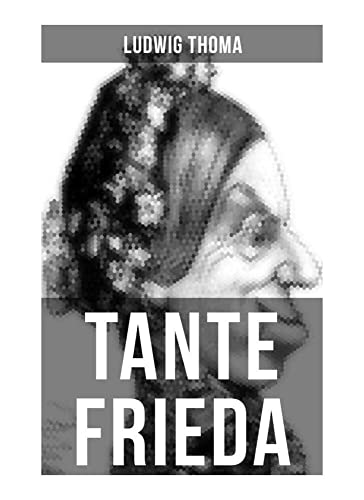 Tante Frieda: Ein Klassiker der bayerischen Literatur gewürzt mit Humor und Satire von Musaicum Books