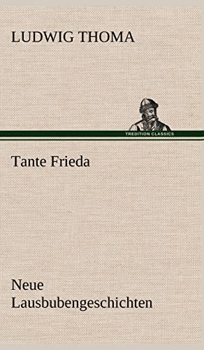 Tante Frieda. Neue Lausbubengeschichten: Neue Lausbubengeschichten Tante Frieda. Neue Lausbubengeschichten: Neue Lausbubengeschichten von tredition