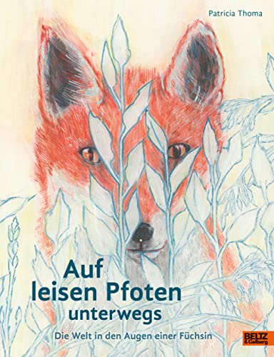 Auf leisen Pfoten unterwegs: Die Welt in den Augen einer Füchsin von Beltz & Gelberg