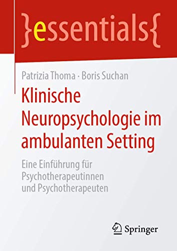 Klinische Neuropsychologie im ambulanten Setting: Eine Einführung für Psychotherapeutinnen und Psychotherapeuten (essentials) von Springer