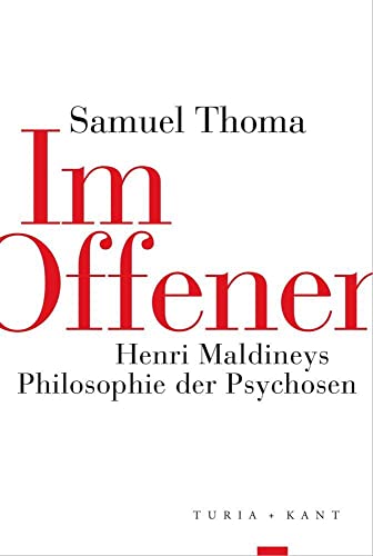 Im Offenen: Henri Maldineys Philosophie der Psychosen von Verlag Turia + Kant