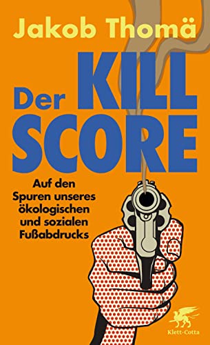 Der Kill-Score: Auf den Spuren unseres ökologischen und sozialen Fußabdrucks