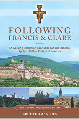 Following Francis and Clare: Twelve Walking Excursions in Assisi, Mount Subasio, Spoleto Valley, Rieti, and Laverna (The St. Francis Camino, Band 4) von Independently published