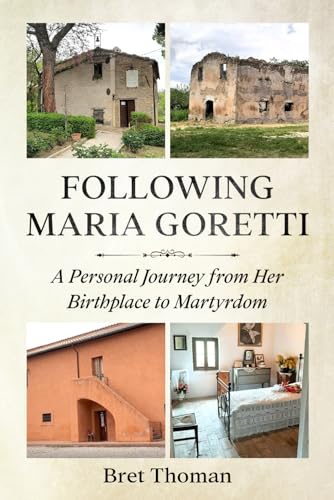 Following Maria Goretti: A Personal Journey from Her Birthplace to Martyrdom (Saint Maria Goretti: Her Life and Times, Band 1) von Independently published