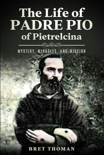The Life of Padre Pio of Pietrelcina: Mystery, Miracles, and Mission (The Mission of Padre Pio, Band 1) von Icona Press