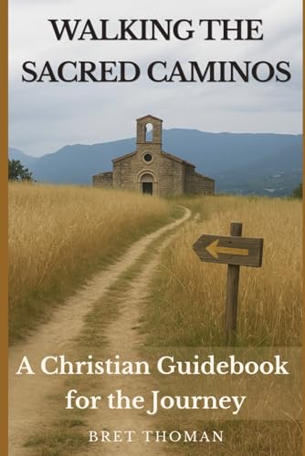 Walking the Sacred Caminos: A Christian Guidebook for the Journey von Independently published