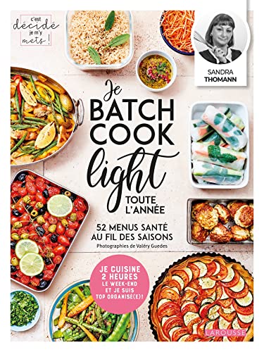 Je batch cook light toute l'année: 52 menus santé au fil des saisons von LAROUSSE