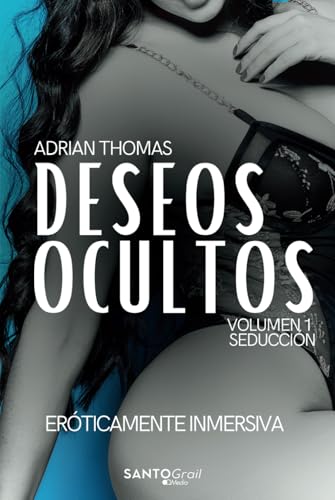 Deseos Ocultos Volumen 1: Seducción (DESEOS OCULTOS, una Trilogía Eróticamente Inmersiva, Band 1) von Independently published