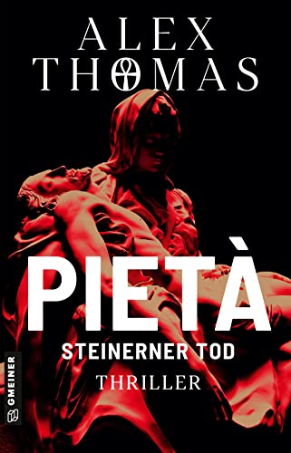 Pietà - Steinerner Tod: Thriller (Thriller im GMEINER-Verlag) (Kommissare Magnus Böhm und Annetta Niedlich)