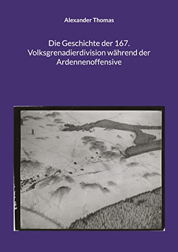 Die Geschichte der 167. Volksgrenadierdivision während der Ardennenoffensive von BoD – Books on Demand