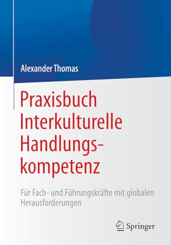 Praxisbuch Interkulturelle Handlungskompetenz: Für Fach- und Führungskräfte mit globalen Herausforderungen von Springer