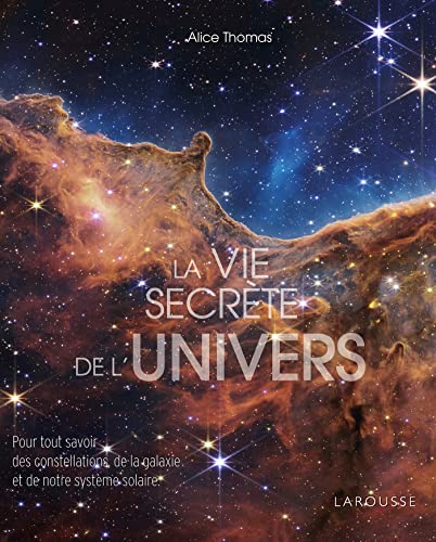 La Vie secrète de l'univers: Pour tout savoir des constellations, des galaxies et de notre système solaire von LAROUSSE