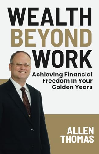 Wealth Beyond Work: Achieving Financial Freedom In Your Golden Years Wealth Beyond Work: Achieving Financial Freedom In Your Golden Years von Million Dollar Author