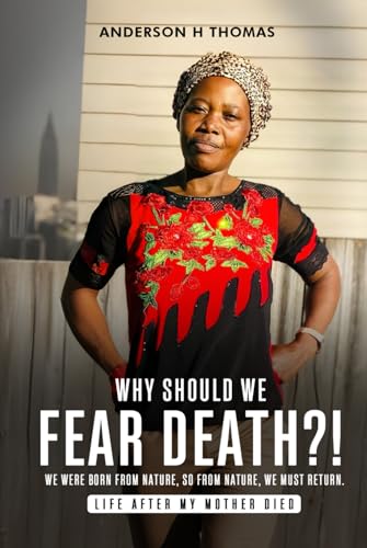 Why Should We Fear Death?!: We Were Born Form Nature, So Form Nature, We Must Return von Self-Publish