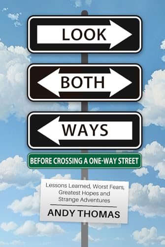 Look Both Ways Before Crossing a One-Way Street: Lessons Learned, Worst Fears, Greatest Hopes, and Strange Adventures