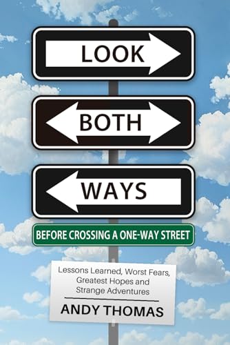 Look Both Ways Before Crossing a One-Way Street: Lessons Learned, Worst Fears, Greatest Hopes, and Strange Adventures