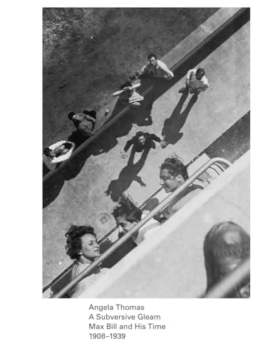A Subversive Gleam: Max Bill and His Time. 1908–1939 von Hauser & Wirth Publishers