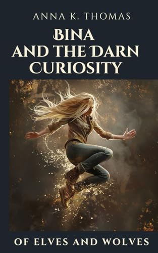 Bina and the Darn Curiosity: Of Elves and Wolves von Anderland Books