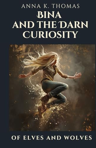 Bina and the Darn Curiosity: Of Elves and Wolves von Anderland Books