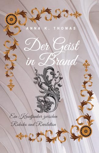 Der Geist in Brand: Ein Krautjunker zwischen Rokoko und Revolution