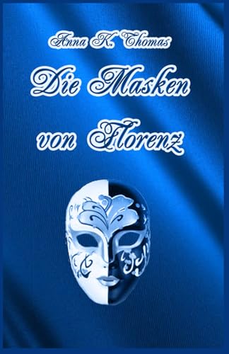 Die Masken von Florenz: Ein Renaissanceroman zur Zeit der Medici von Anderland Books
