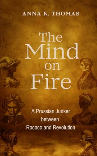 The Mind On Fire: A Prussian Junker between Rococo und Revolution