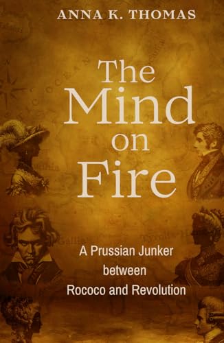 The Mind On Fire: A Prussian Junker between Rococo und Revolution von Anderland Books