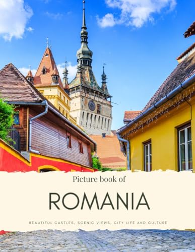 Picture Book of Romania: Beautiful Castles, Scenic Views, City life and Culture – Experience Romania, See Transylvania, Bucharest, Timisoara, Brasov ... Without Words (Travel Coffee Table Books)